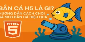 Bắn Cá H5 Là Gì? Hướng Dẫn Cách Chơi Và Mẹo Bắn Cá Hiệu Quả