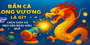 Bắn Cá Long Vương Là Gì? Cách Chơi Và Mẹo Săn Boss Hiệu Quả