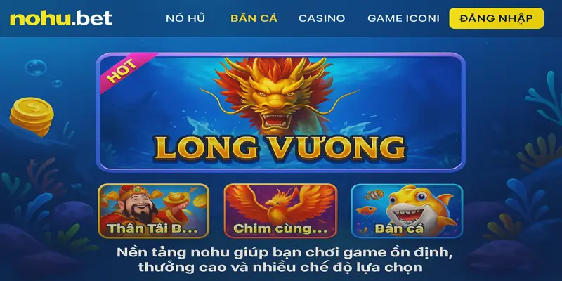 Nền tảng nohu giúp bạn chơi game ổn định, thưởng cao và nhiều chế độ lựa chọn