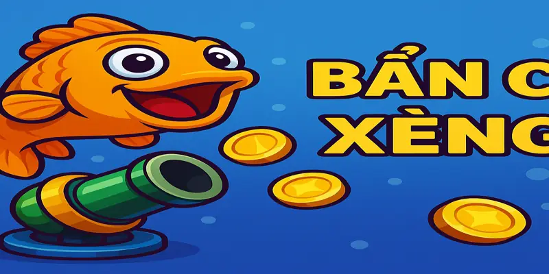 Bắn Cá Xèng - Cách Chơi Và Mẹo Ăn Xu Cực Đã Cho Người Mới