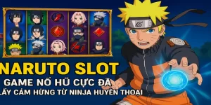 Naruto Slot – Game Nổ Hũ Cực Đã Lấy Cảm Hứng Từ Ninja Huyền Thoại