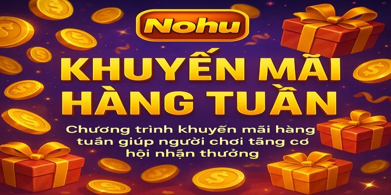 Chương trình khuyến mãi hàng tuần giúp người chơi tăng cơ hội nhận thưởng.