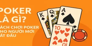 Poker Là Gì? Cách Chơi Poker Cho Người Mới Bắt Đầu