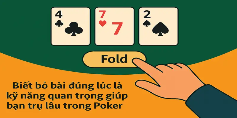 Biết bỏ bài đúng lúc là kỹ năng quan trọng giúp bạn trụ lâu trong Poker