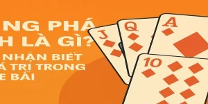 Thùng Phá Sảnh Là Gì? Cách Nhận Biết Và Giá Trị Trong Game Bài