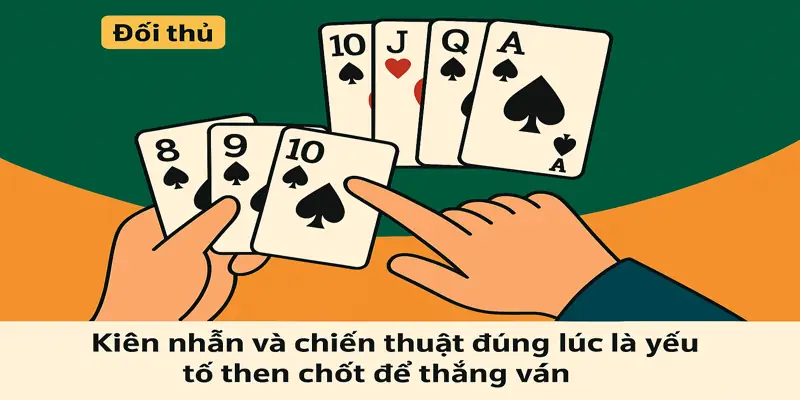 Kiên nhẫn và chiến thuật đúng lúc là yếu tố then chốt để thắng ván